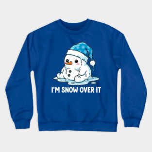 I'm Snow Over It - Funny Melting Snowman Pun Crewneck Sweatshirt