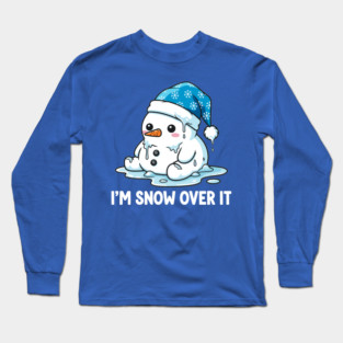 I'm Snow Over It - Funny Melting Snowman Pun Long Sleeve T-Shirt