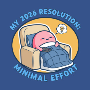 Minimal Effort! Hilarious Lazy Goals T-Shirt