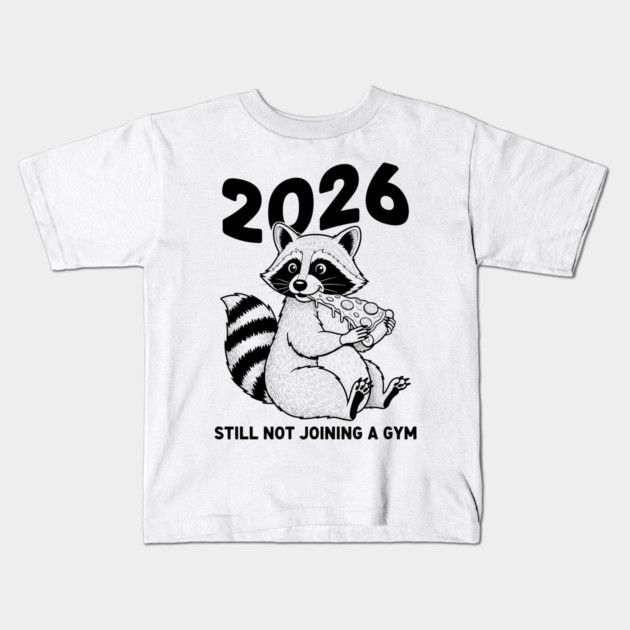 Raccoon 2026! Still Not Joining Gym Kids T-Shirt by enrynz