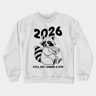 Raccoon 2026! Still Not Joining Gym Crewneck Sweatshirt