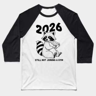 Raccoon 2026! Still Not Joining Gym Baseball T-Shirt