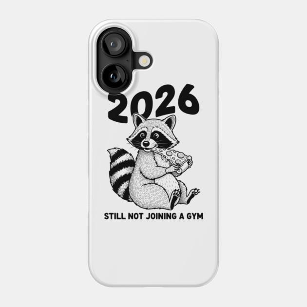 Raccoon 2026! Still Not Joining Gym Phone Case by enrynz