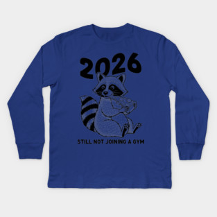 Raccoon 2026! Still Not Joining Gym Kids Long Sleeve T-Shirt
