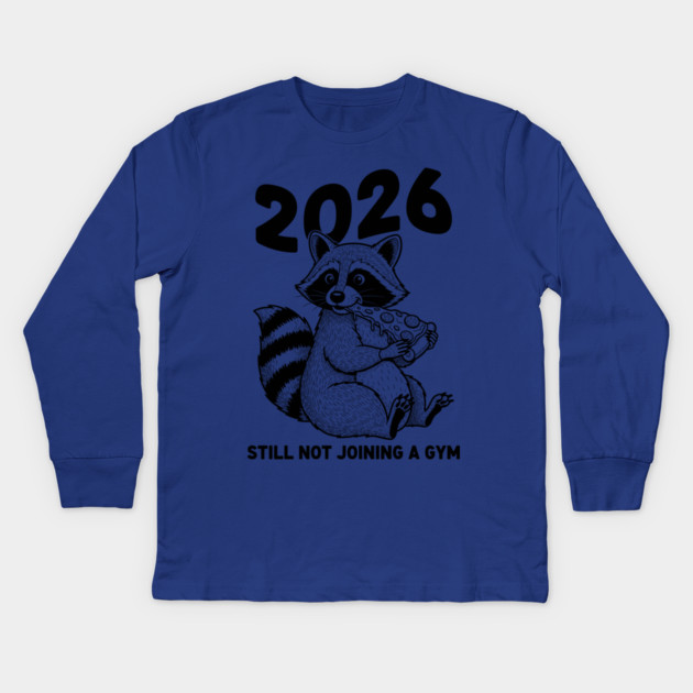 Raccoon 2026! Still Not Joining Gym Kids Long Sleeve T-Shirt by enrynz