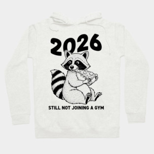Raccoon 2026! Still Not Joining Gym Hoodie