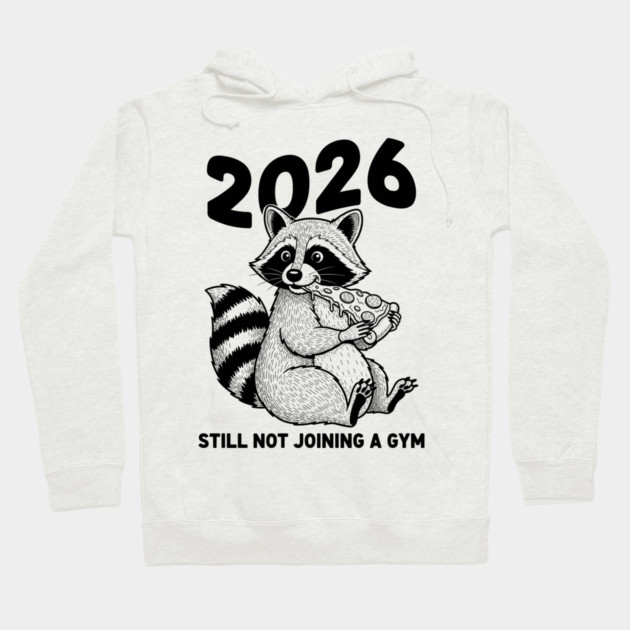 Raccoon 2026! Still Not Joining Gym Hoodie by enrynz