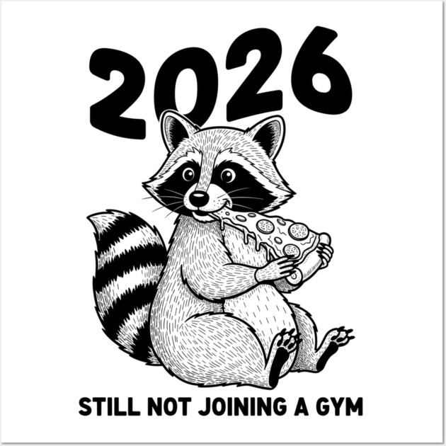 Raccoon 2026! Still Not Joining Gym Wall Art by enrynz
