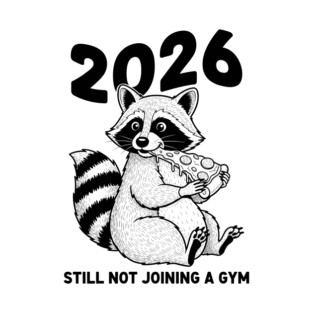 Raccoon 2026! Still Not Joining Gym T-Shirt
