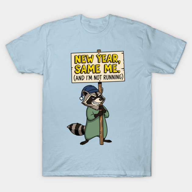 Lazy Raccoon New Year Same Me T-Shirt by enrynz