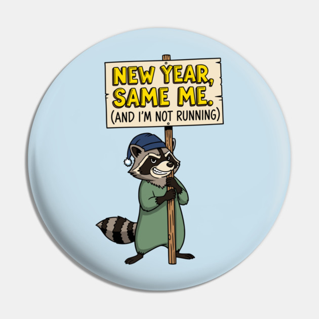 Lazy Raccoon New Year Same Me Pin by enrynz
