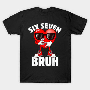 Funny 67 Bruh Heart Valentine Boys Six Seven Valentines 6 7 T-Shirt