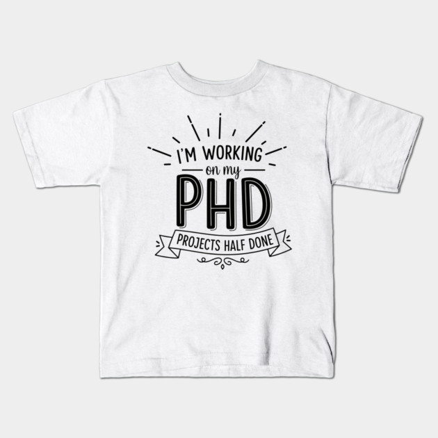PhD Projects Half Done Kids T-Shirt by enrynz