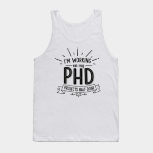 PhD Projects Half Done Tank Top