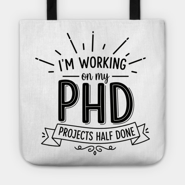 PhD Projects Half Done Tote by enrynz