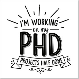 PhD Projects Half Done Posters and Art