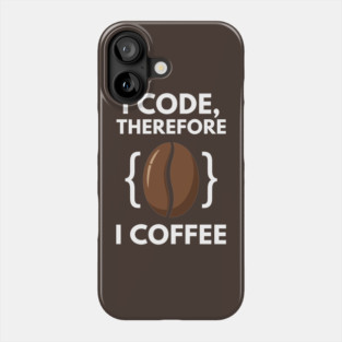 I Code Therefore I Coffee Phone Case