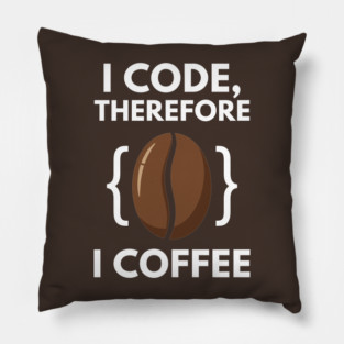 I Code Therefore I Coffee Pillow