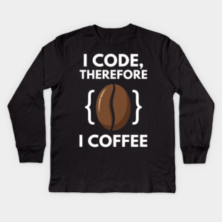 I Code Therefore I Coffee Kids Long Sleeve T-Shirt