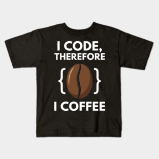 I Code Therefore I Coffee Kids T-Shirt