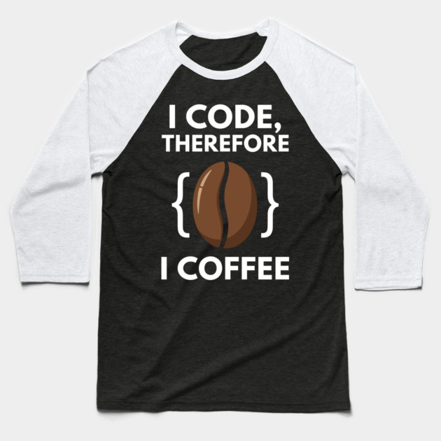 I Code Therefore I Coffee Baseball T-Shirt by enrynz