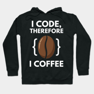 I Code Therefore I Coffee Hoodie