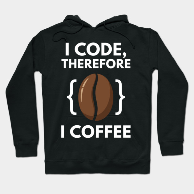 I Code Therefore I Coffee Hoodie by enrynz