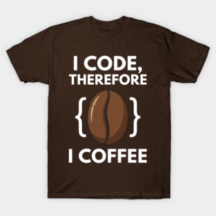 I Code Therefore I Coffee T-Shirt