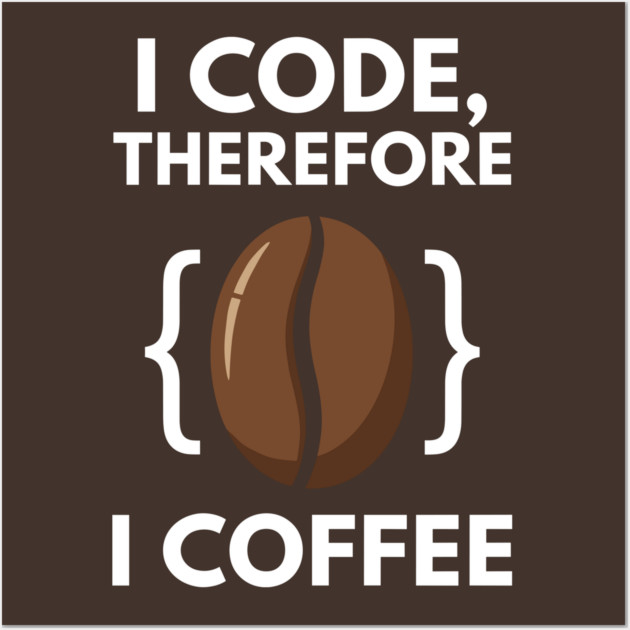 I Code Therefore I Coffee Wall Art by enrynz
