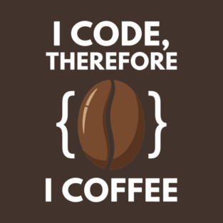 I Code Therefore I Coffee T-Shirt