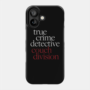 True Crime Detective Couch Division Fun Crime Fan Phone Case