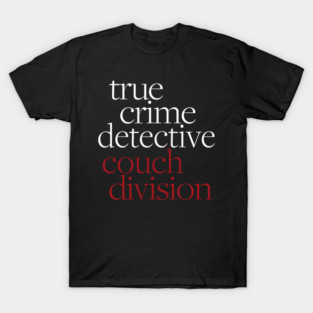 True Crime Detective Couch Division Fun Crime Fan T-Shirt