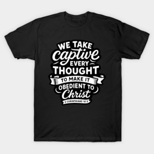 2 Corinthians 10:5 We Take Captive Every Thought To Make It Obedient To Christ T-Shirt