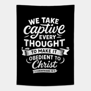 2 Corinthians 10:5 We Take Captive Every Thought To Make It Obedient To Christ Tapestry