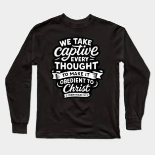 2 Corinthians 10:5 We Take Captive Every Thought To Make It Obedient To Christ Long Sleeve T-Shirt