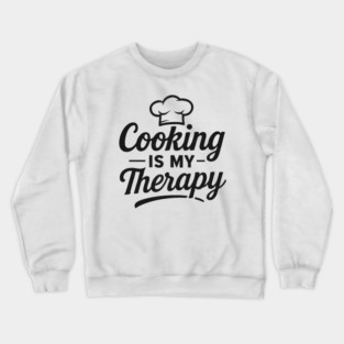Cooking Is My Therapy - Cooking Humor Crewneck Sweatshirt