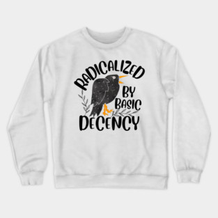 Radicalized By Basic Decency Crewneck Sweatshirt
