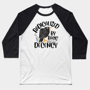 Radicalized By Basic Decency Baseball T-Shirt