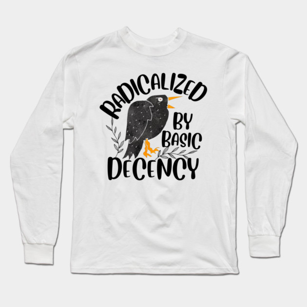 Radicalized By Basic Decency Long Sleeve T-Shirt by The WYLD Tribe
