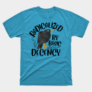 Radicalized By Basic Decency T-Shirt