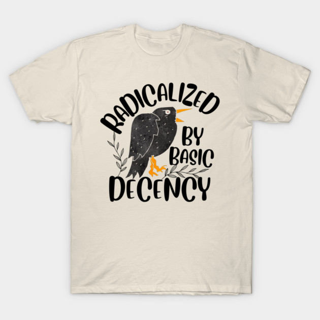 Radicalized By Basic Decency T-Shirt by The WYLD Tribe