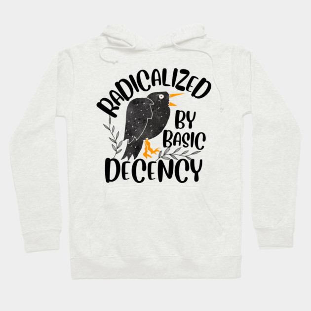 Radicalized By Basic Decency Hoodie by The WYLD Tribe