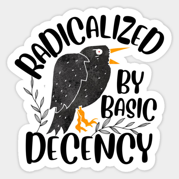 Radicalized By Basic Decency Sticker by The WYLD Tribe