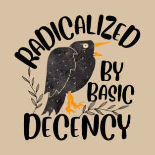 Radicalized By Basic Decency T-Shirt