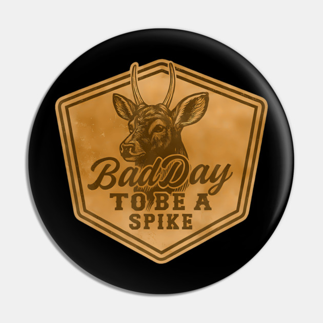 Bad Day To Be A Spike Deer Hunting Funny Hunter Pin by sanida