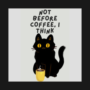 Not before coffee I think! T-Shirt