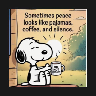 Sometimes peace looks like pajamas, coffee and silence! T-Shirt