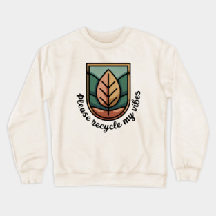 Please Recycle My Vibes Leaf Emblem Eco Message Design Crewneck Sweatshirt