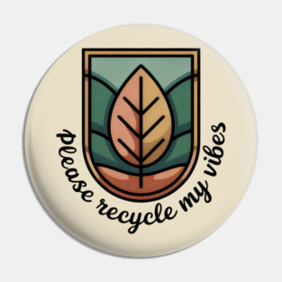 Please Recycle My Vibes Leaf Emblem Eco Message Design Pin