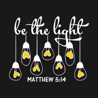 Be The Light Matthew 5:14 T-Shirt